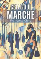 Couverture du livre « Celle qui marche » de Francoise Clery aux éditions Le Lys Bleu