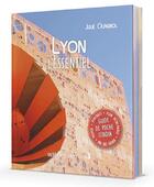 Couverture du livre « Lyon l'essentiel » de Julie Olagnol aux éditions Editions Nomades