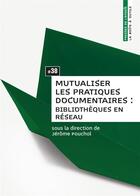 Couverture du livre « Mutualiser les pratiques documentaires - bibliotheques en reseau » de Pouchol Jerome aux éditions Enssib