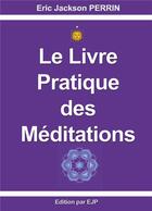 Couverture du livre « Le livre pratique des méditations : JUIN 2023 » de Eric Jackson Perrin aux éditions Ejp