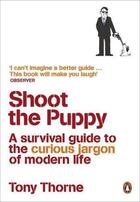 Couverture du livre « Shoot The Puppy: A Survival Guide To The Curious Jargon Of Modern Life » de Thorne Tony aux éditions Viking Adult