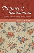 Couverture du livre « Pleasures of Benthamism: Victorian Literature, Utility, Political Econ » de Blake Kathleen aux éditions Oup Oxford