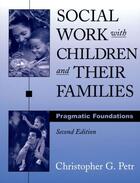 Couverture du livre « Social Work with Children and Their Families: Pragmatic Foundations » de Petr Christopher G aux éditions Oxford University Press Usa