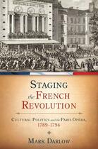 Couverture du livre « Staging the French Revolution: Cultural Politics and the Paris Opera, » de Darlow Mark aux éditions Oxford University Press Usa