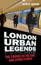 Couverture du livre « London Urban Legends » de Wood Scott aux éditions History Press Digital