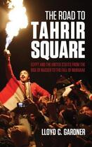 Couverture du livre « The Road to Tahrir Square » de Gardner Lloyd C aux éditions Saqi Books Digital