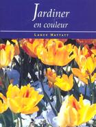 Couverture du livre « Jardiner en couleur » de Hattatt Lance aux éditions Parragon