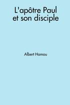 Couverture du livre « L'apôtre Paul et son disciple » de Albert Hamou aux éditions Lulu