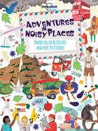 Couverture du livre « Adventures in noisy places » de  aux éditions Lonely Planet Kids