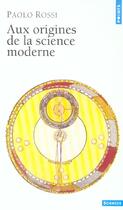 Couverture du livre « Aux origines de la science moderne » de Paolo Rossi aux éditions Points