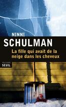 Couverture du livre « La fille qui avait de la neige dans les cheveux » de Ninni Schulman aux éditions Seuil