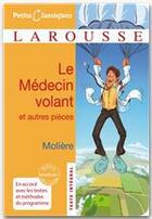 Couverture du livre « Le médecin volant ; l'amour médecin ; le Sicilien ou l'amour peintre » de Moliere aux éditions Larousse