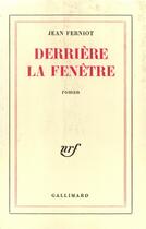 Couverture du livre « Derriere la fenetre » de Jean Ferniot aux éditions Gallimard