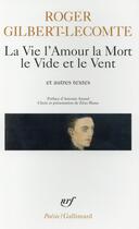 Couverture du livre « La vie l'amour la mort le vide et le vent et autres textes » de Roger Gilbert-Lecomte aux éditions Gallimard