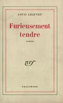 Couverture du livre « Furieusement tendre » de Chauvet Louis aux éditions Gallimard (patrimoine Numerise)