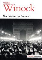 Couverture du livre « Gouverner la France » de Michel Winock aux éditions Gallimard