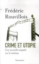 Couverture du livre « Crime et utopie ; une nouvelle enquête sur le nazisme » de Frederic Rouvillois aux éditions Flammarion