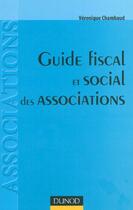 Couverture du livre « Guide Fiscal Et Social Des Associations ; Associations, Federations, Fondations » de Veronique Chambaud aux éditions Dunod