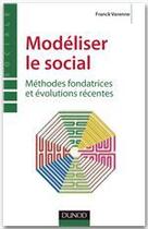 Couverture du livre « Modéliser le social ; méthodes fondatrices et évolutions récentes » de Franck Varenne aux éditions Dunod