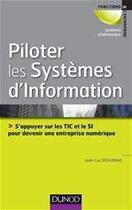 Couverture du livre « Piloter les systèmes d'information ; s'appuyer sur les TIC et le SI pour devenir une entreprise numérique » de Jean-Luc Deixonne aux éditions Dunod