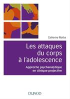 Couverture du livre « Les attaques du corps à l'adolescence » de Catherine Matha aux éditions Dunod