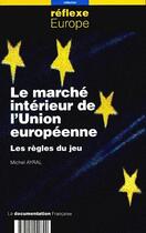 Couverture du livre « Le marché intérieur de l'Union européenne ; les règles du jeu » de Michel Ayrial aux éditions Documentation Francaise