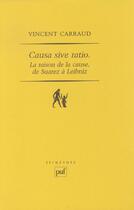 Couverture du livre « Causa sive ratio / la raison de la cause, de Suarez à Leibniz » de Vincent Carraud aux éditions Puf