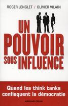 Couverture du livre « Un pouvoir sous influence ; éminences grises, think tanks, lobbies » de Olivier Vilain et Roger Lenglet aux éditions Armand Colin