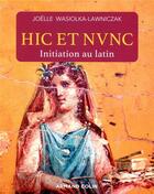 Couverture du livre « Hic et nunc : initiation au latin » de Joelle Wasiolka-Lawniczak aux éditions Armand Colin