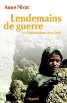 Couverture du livre « Lendemains de guerre - en afghanistan et en irak » de Anne Nivat aux éditions Fayard