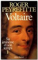 Couverture du livre « Voltaire, sa jeunesse et son temps t.1 » de Roger Peyrefitte aux éditions Albin Michel
