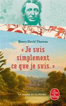 Couverture du livre « « je suis simplement ce que je suis » » de Thoreau Henry David aux éditions Le Livre De Poche