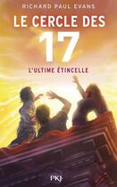 Couverture du livre « Le cercle des 17 Tome 7 : l'ultime étincelle » de Richard Paul Evans aux éditions Pocket Jeunesse