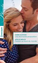 Couverture du livre « Une étonnante proposition ; passion au bout du monde » de Amalie Berlin et Annie Claydon aux éditions Harlequin