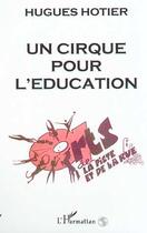 Couverture du livre « UN CIRQUE POUR L'ÉDUCATION » de Hugues Hotier aux éditions Editions L'harmattan