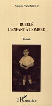 Couverture du livre « Bubelè l'enfant à l'ombre » de Adolphe Nysenholc aux éditions Editions L'harmattan