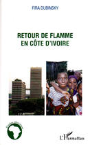 Couverture du livre « Retour de flamme en Côte d'Ivoire » de Fira Dubinsky aux éditions Editions L'harmattan