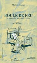 Couverture du livre « Boule de feu - comprendre les grands brules » de Martine Couderc aux éditions Editions L'harmattan