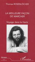 Couverture du livre « La meilleure facon de marcher ; voyage dans le hartz » de Thomas Rosenlocher aux éditions Editions L'harmattan