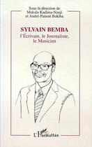 Couverture du livre « Sylvain bemba, l'ecrivain, le journaliste, le musicien » de Andre-Patient Bokiba aux éditions Editions L'harmattan