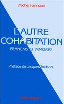 Couverture du livre « L'autre cohabitation ; français et immigrés » de Michel Hannoun aux éditions Editions L'harmattan