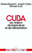 Couverture du livre « Cuba ; les enjeux de l'agriculture et de l'alimentation » de Michael Scott et Medea Benjamin et Joseph Collins aux éditions Editions L'harmattan