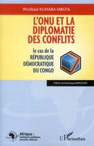 Couverture du livre « L'onu et la diplomatie des conflits ; le cas de la république démocratique du Congo » de Wutibaa Kumaba Mbuta aux éditions L'harmattan