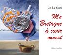 Couverture du livre « Ma Bretagne à coeur ouvert » de Jo Le Gars aux éditions Amalthee