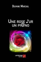 Couverture du livre « Une rose sur un piano » de Delphine Marchal aux éditions Editions Du Net