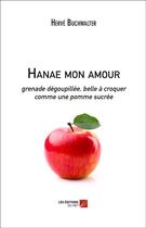 Couverture du livre « Hanae mon amour ; grenade dégoupillée, belle à croquer comme une pomme sucrée » de Herve Buchwalter aux éditions Editions Du Net
