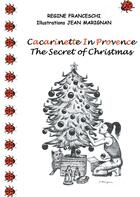 Couverture du livre « Cacarinette in Provence ; the secret of christmas » de Regine Franceschi et Jean Marignan aux éditions Books On Demand