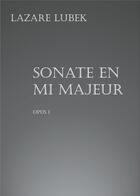 Couverture du livre « Sonate en mi majeur ; opus I » de Lazare Lubek aux éditions Books On Demand