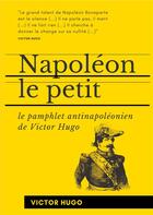 Couverture du livre « Napoléon le petit : le pamphlet antinapoléonien de Victor Hugo » de Victor Hugo aux éditions Books On Demand