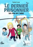 Couverture du livre « Les yeux de l'aigle t.3 ; le dernier prisonnier » de Nadia Coste aux éditions Grund Jeunesse